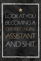 CNA Gift: Look At You Becoming A Certified Nurse Assistant And Shit. Graduation Gift Planner With Inspirational Quotes 12 Months 100+ Pages 1076403433 Book Cover