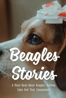 Beagles Stories: A Must-Read About Beagles' Hunting Tales And Their Companions: The Nature Of Beagles null Book Cover