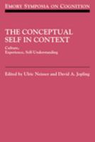 The Conceptual Self in Context: Culture Experience Self Understanding (Emory Symposia in Cognition) 0521153603 Book Cover