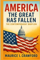 America the Great Has Fallen: The Contemporary of Babylon B0FF39YLK6 Book Cover