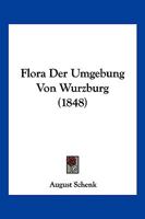 Flora Der Umgebung Von Wurzburg (1848) 1161171681 Book Cover