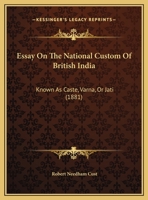 Essay On The National Custom Of British India: Known As Caste, Varna, Or Jati (1881) 1165326272 Book Cover