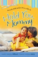 Hold You, Mommy: Moments With God for Moms on the Go 0764201980 Book Cover
