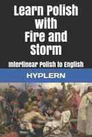 Learn Polish with Fire and Storm: Interlinear Polish to English (Learn Polish with Interlinear Stories for Beginners and Advanced Readers) 1988830974 Book Cover