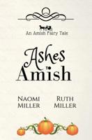 Ashes to Amish: A Plain Fairy Tale 1948733099 Book Cover