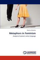 Metaphors in Feminism: Analysis of women's writers language 3848440849 Book Cover