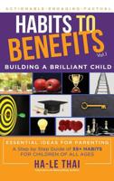 Habits to Benefits: Building a Brilliant Child 0648448681 Book Cover