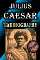 Julius Caesar: The Biography by History Horizon (Timeless Biographies: Influential Figures from Ancient to Medieval Times) B0DQSSDD7Q Book Cover