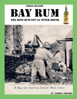 Virgin Islands Bay Rum: The Best Rum You'll Never Drink 1312054859 Book Cover