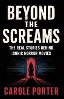 Beyond the Screams: The Real Stories Behind Iconic Horror Movies B0DRLGTYWS Book Cover