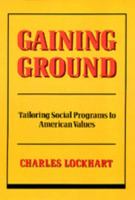 Gaining Ground: Tailoring Social Programs to American Values 0520329260 Book Cover