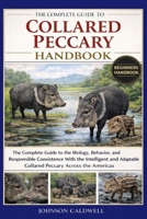 THE COMPLETE GUIDE TO COLLARED PECCARY HANDBOOK: The Complete Guide to the Biology, Behavior, and Responsible Coexistence With the Intelligent and Adaptable Collared Peccary Across the Americas B0GKB44522 Book Cover