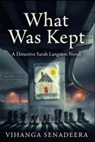 What Was Kept: A Detective Sarah Langston Novel 1067273131 Book Cover
