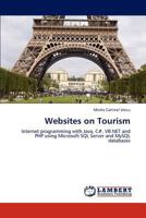 Websites on Tourism: Internet programming with Java, C#, VB.NET and PHP using Microsoft SQL Server and MySQL databases 3846515531 Book Cover
