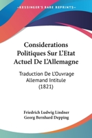 Considerations Politiques Sur L'Etat Actuel De L'Allemagne: Traduction De L'Ouvrage Allemand Intitule (1821) 1166756122 Book Cover