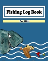 Fishing Log Book For Kids: Fishing Journal for Kids : Cute and Easy to Use For Recording Fishing Notes, Experiences and Memories (Size 8"x10") 1658503597 Book Cover