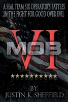 MOB VI: A Seal Team Six Operator's Battles in the Fight for Good over Evil 0998770418 Book Cover