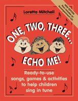 One, Two, Three... Echo Me: Ready to Use Songs, Games, and Activities to Help Children Sing in Tune, CD Enclosed 0893281573 Book Cover