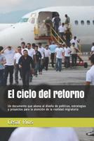 El ciclo del retorno: Un documento que abona al diseño de políticas, estrategias y proyectos para la atención de la realidad migratoria (Spanish Edition) 9996120252 Book Cover
