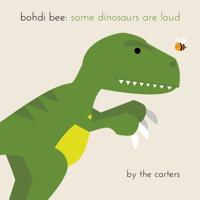 Bohdi Bee: Some Dinosaurs are Loud 1094924113 Book Cover