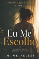 Eu Me Escolho: Voltar para SI II (Trilogia Voltar para Si) (Portuguese Edition) B0GWXB9D7X Book Cover