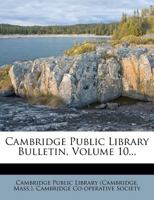 Cambridge Public Library Bulletin, Volume 10... 1274445140 Book Cover