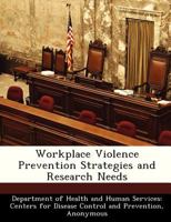 Workplace Violence Prevention Strategies and Research Needs 1495958272 Book Cover
