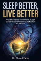 Sleep Better, Live Better: Proven Habits to Improve Sleep Quality and Boost Daily Energy Naturally (Mind Mastery Series) B0GWWRR5WD Book Cover