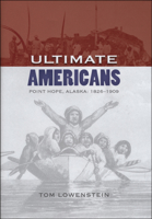 Ultimate Americans: Point Hope Alaska, 1826-1909 1602230382 Book Cover