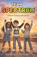 Team Spectrum: A Saint Gabriel Adventure B0GXNN8R7L Book Cover