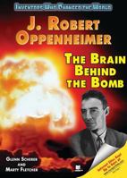 J. Robert Oppenheimer: The Brain Behind the Bomb (Inventors Who Changed the World) 1598450506 Book Cover