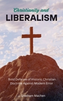 Christianity and Liberalism 1667306022 Book Cover