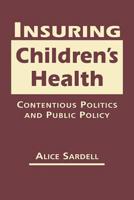 Insuring Children's Health: Contentious Politics and Public Policy 1626370354 Book Cover