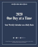 2020 One Day at a Time: Your Weekly Calendar on a Daily Basis: 12 Month Planner and Calendar: Addiction Recovery Oriented Calendar for Daily Weekly and Monthly Plans, Intentions & Resolutions 170418603X Book Cover
