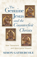 The Genuine Jesus and the Counterfeit Christs: New Testament and Apocryphal Gospels 0802884458 Book Cover