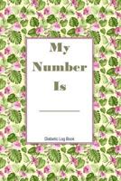 My Number Is Diabetic Log Book: Track Food, Carbs, Exercise and Meds for Glucose Control 1720131740 Book Cover