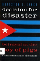 Decision for Disaster: Betrayal at the Bay of Pigs 1574882376 Book Cover