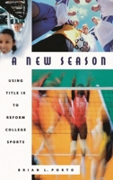 A New Season: Using Title IX to Reform College Sports 0275976998 Book Cover