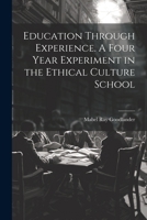 Education Through Experience. A Four Year Experiment in the Ethical Culture School 1022023721 Book Cover