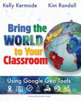 Bring the World to Your Classroom: Using Google Geo Tools [FULL COLOR] 1949791335 Book Cover