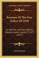 Reunion Of The Free Soilers Of 1848: At Downer Landing, Higham, Massachusetts, August 9, 1877 1437068081 Book Cover