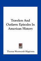 Travellers and Outlaws; Episodes in American History 0548459371 Book Cover