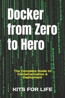 Docker from Zero to Hero: The Complete Guide to Containerization & Deployment B0DXL5MQ4N Book Cover