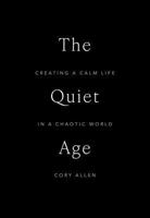 The Quiet Age: Creating a Calm Life in a Chaotic World B0GPNTNMMD Book Cover