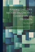 Aanwijzing der Middelen, om het Geheugen te Oefenen: Uitgegeven Door de Maatschappij: tot Nut van 't 1022113852 Book Cover