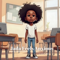 Jada Feels Anxious: Helping Kids Cope with Everyday Anxiety, Manage Worry, Finding Calm, Confidence Building for Girls Ages 4–8 (Jada's Life Lessons Book for Children) B0FP5R28SP Book Cover