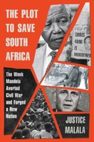 The Plot to Save South Africa: The Week Mandela Averted Civil War and Forged a New Nation 1982149744 Book Cover