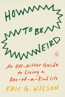 How to Be Weird: An Off-Kilter Guide to a Singular Life 0143136577 Book Cover