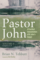 Pastor John, Volume II: A Practical Interpretation of St. John's Gospel, Chapters 5-9 1666719412 Book Cover