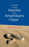 A Guide to Reptiles & Amphibians of Egypt 9774249798 Book Cover